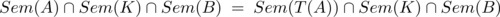 Sem (A )∩ Sem(K )∩ Sem (B ) = Sem (T(A))∩ Sem (K )∩ Sem (B) 