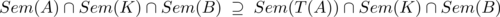 Sem (A)∩ Sem (K )∩ Sem (B) ⊇ Sem (T(A))∩ Sem (K) ∩Sem (B) 